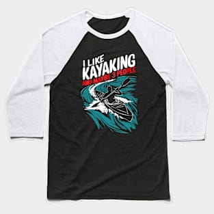 I Like Kayaking And Maybe 3 People. Funny Baseball T-Shirt